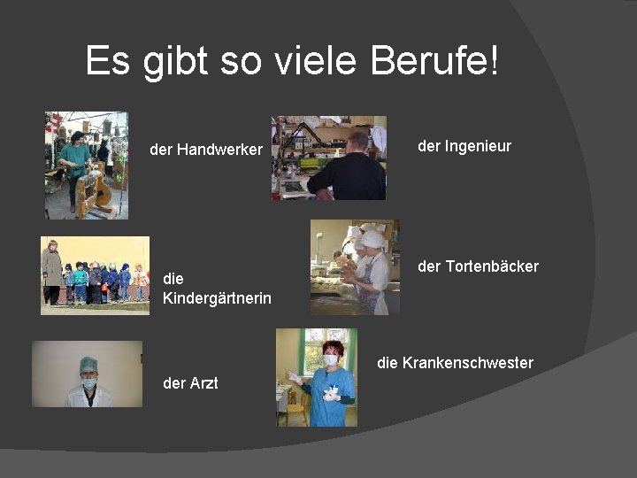 Es gibt so viele Berufe! der Handwerker die Kindergärtnerin der Ingenieur der Tortenbäcker die