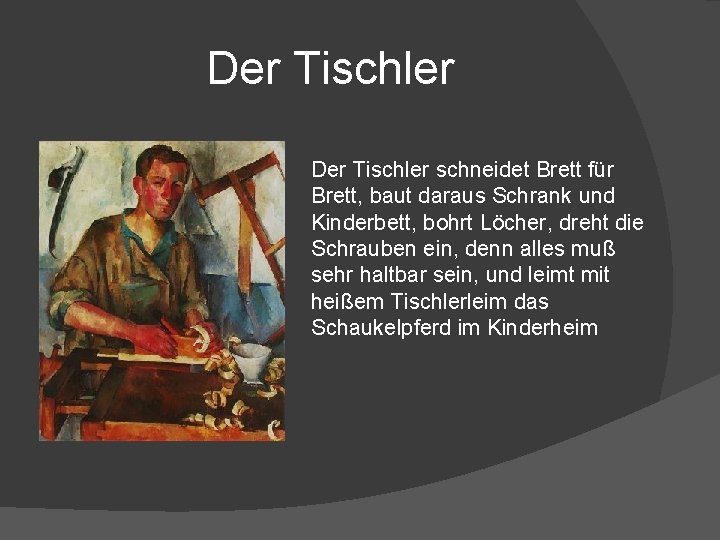 Der Tischler schneidet Brett für Brett, baut daraus Schrank und Kinderbett, bohrt Löcher, dreht