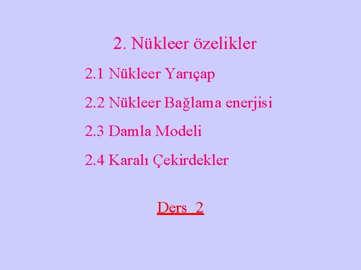 2. Nükleer özelikler 2. 1 Nükleer Yarıçap 2. 2 Nükleer Bağlama enerjisi 2. 3