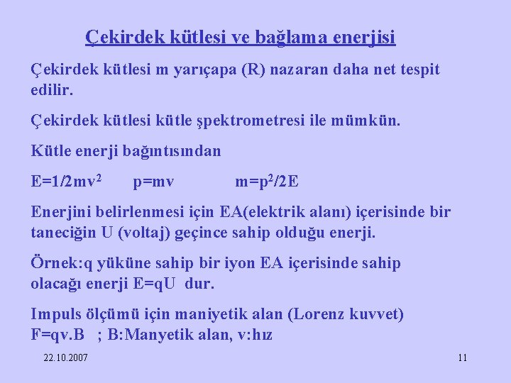 Çekirdek kütlesi ve bağlama enerjisi Çekirdek kütlesi m yarıçapa (R) nazaran daha net tespit