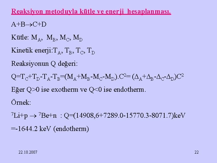 Reaksiyon metoduyla kütle ve enerji hesaplanması. A+B C+D Kütle: MA, MB, MC, MD Kinetik