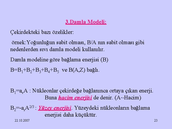 3. Damla Modeli: Çekirdekteki bazı özelikler: örnek: Yoğunluğun sabit olması, B/A nın sabit olması