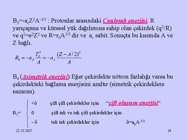 B 3=-ac. Z 2 A-1/3 : Protonlar arasındaki Coulomb enerjisi. R yarıçapına ve küresel