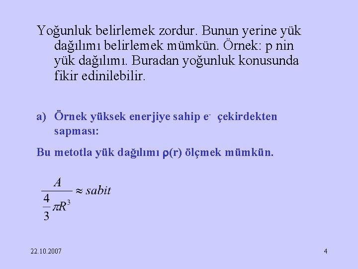 Yoğunluk belirlemek zordur. Bunun yerine yük dağılımı belirlemek mümkün. Örnek: p nin yük dağılımı.