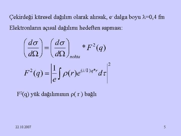 Çekirdeği küresel dağılım olarak alırsak, e- dalga boyu =0, 4 fm Elektronların açısal dağılımı