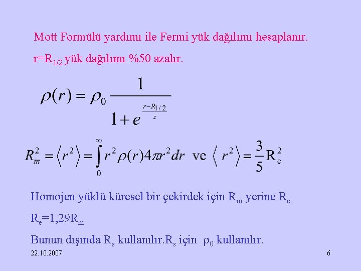 Mott Formülü yardımı ile Fermi yük dağılımı hesaplanır. r=R 1/2 yük dağılımı %50 azalır.