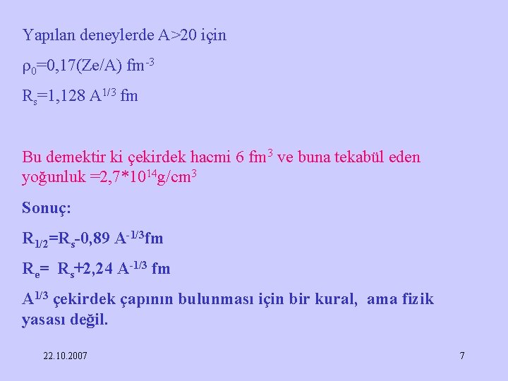 Yapılan deneylerde A>20 için 0=0, 17(Ze/A) fm-3 Rs=1, 128 A 1/3 fm Bu demektir