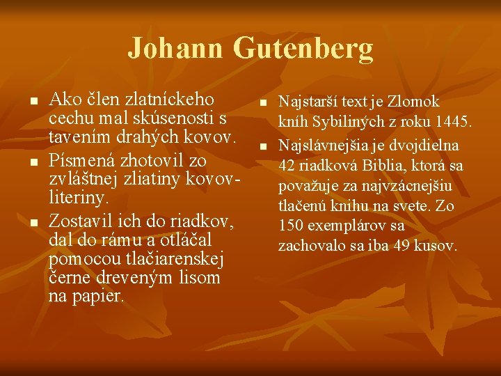 Johann Gutenberg n n n Ako člen zlatníckeho cechu mal skúsenosti s tavením drahých