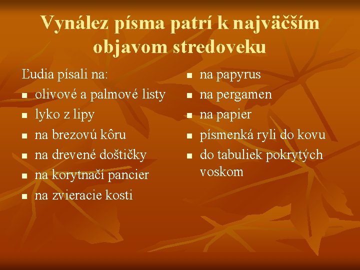 Vynález písma patrí k najväčším objavom stredoveku Ľudia písali na: n olivové a palmové