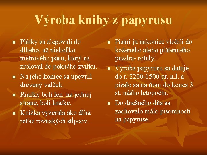 Výroba knihy z papyrusu n n Plátky sa zlepovali do dlhého, až niekoľko metrového