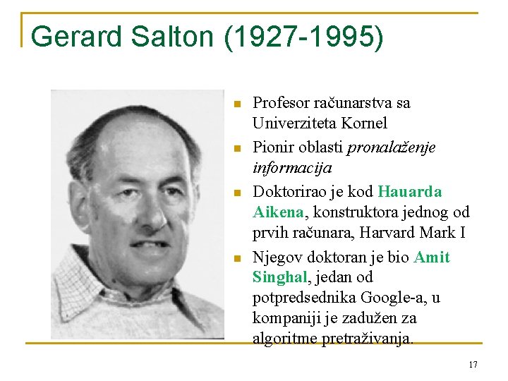 Gerard Salton (1927 -1995) n n Profesor računarstva sa Univerziteta Kornel Pionir oblasti pronalaženje