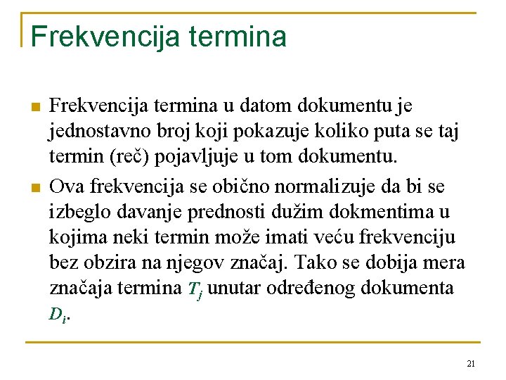 Frekvencija termina n n Frekvencija termina u datom dokumentu je jednostavno broj koji pokazuje