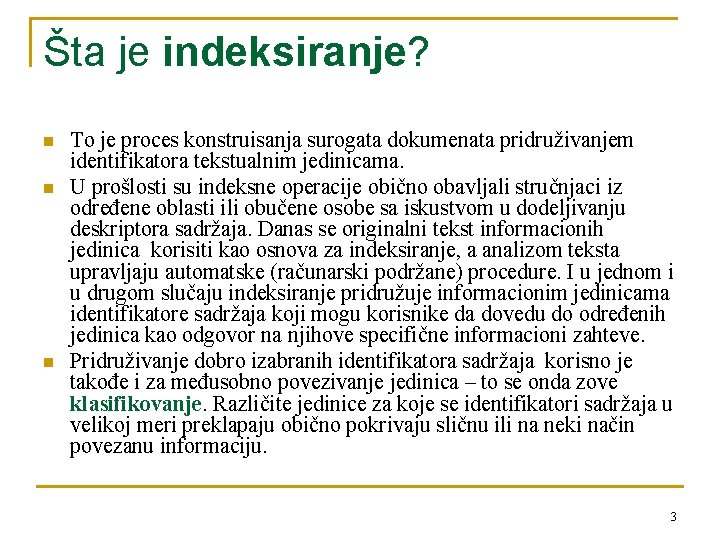 Šta je indeksiranje? n n n To je proces konstruisanja surogata dokumenata pridruživanjem identifikatora
