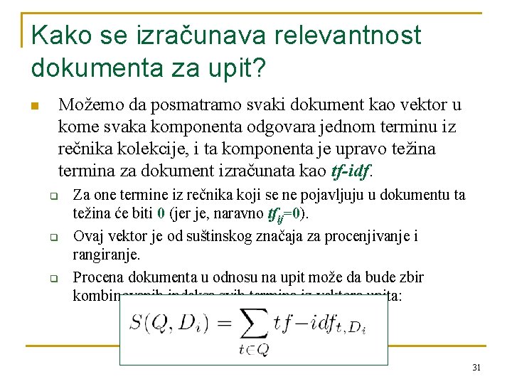 Kako se izračunava relevantnost dokumenta za upit? n Možemo da posmatramo svaki dokument kao