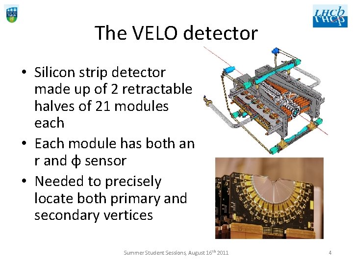 The VELO detector • Silicon strip detector made up of 2 retractable halves of