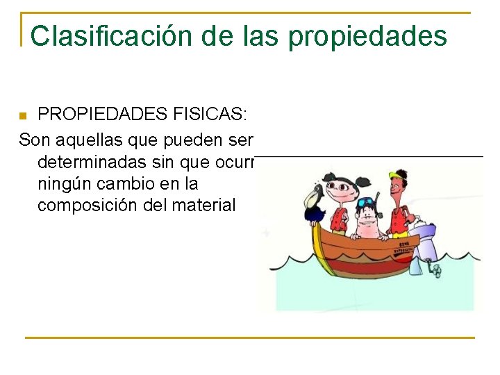 Clasificación de las propiedades PROPIEDADES FISICAS: Son aquellas que pueden ser determinadas sin que