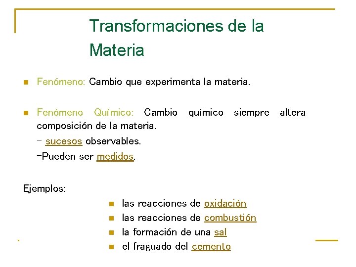 Transformaciones de la Materia n Fenómeno: Cambio que experimenta la materia. n Fenómeno Químico: