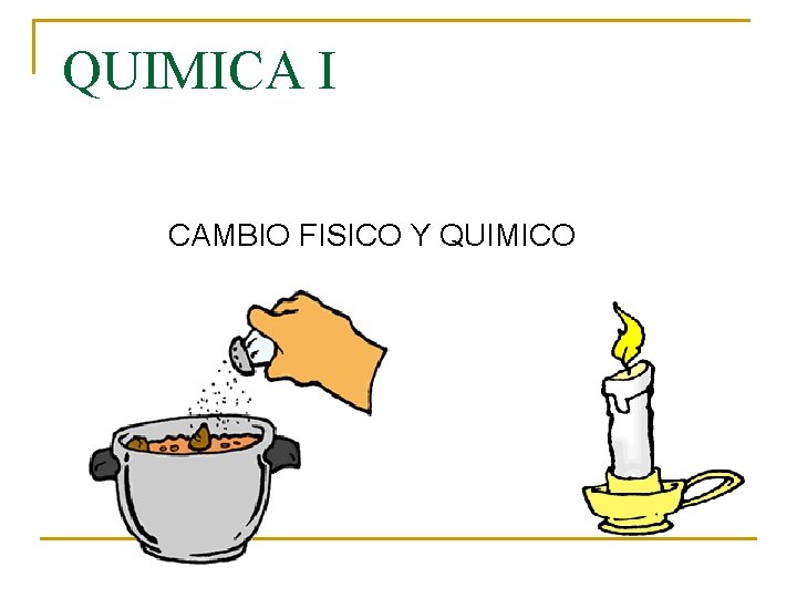 QUIMICA I CAMBIO FISICO Y QUIMICO 