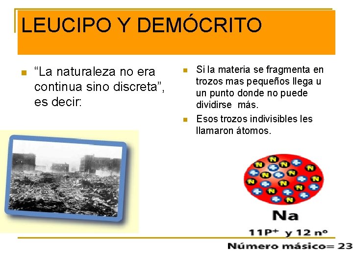 LEUCIPO Y DEMÓCRITO n “La naturaleza no era continua sino discreta”, es decir: n