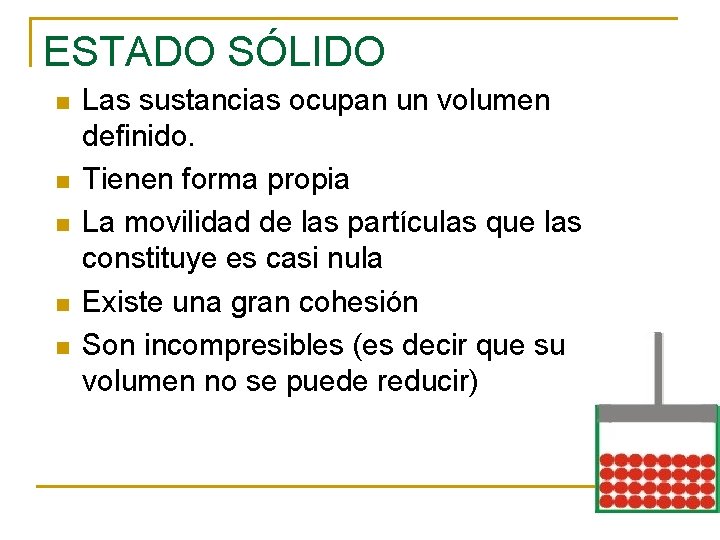 ESTADO SÓLIDO n n n Las sustancias ocupan un volumen definido. Tienen forma propia