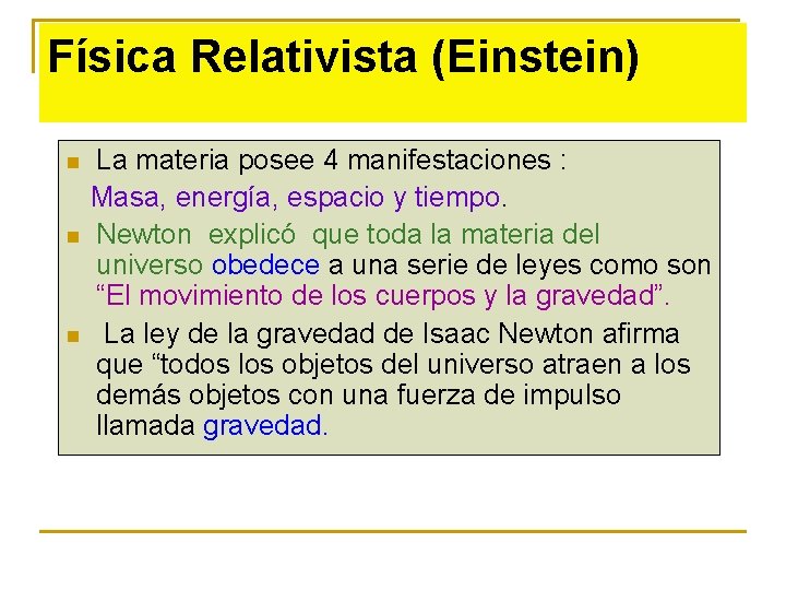 Física Relativista (Einstein) n n n La materia posee 4 manifestaciones : Masa, energía,