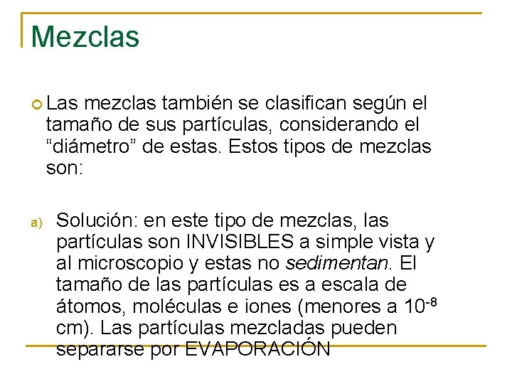 Mezclas Las mezclas también se clasifican según el tamaño de sus partículas, considerando el