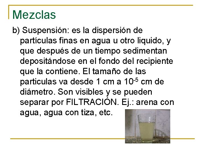 Mezclas b) Suspensión: es la dispersión de partículas finas en agua u otro liquido,