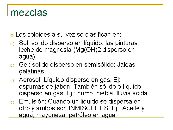 mezclas Los coloides a su vez se clasifican en: a) Sol: solido disperso en