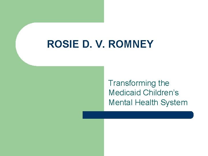 ROSIE D. V. ROMNEY Transforming the Medicaid Children’s Mental Health System 
