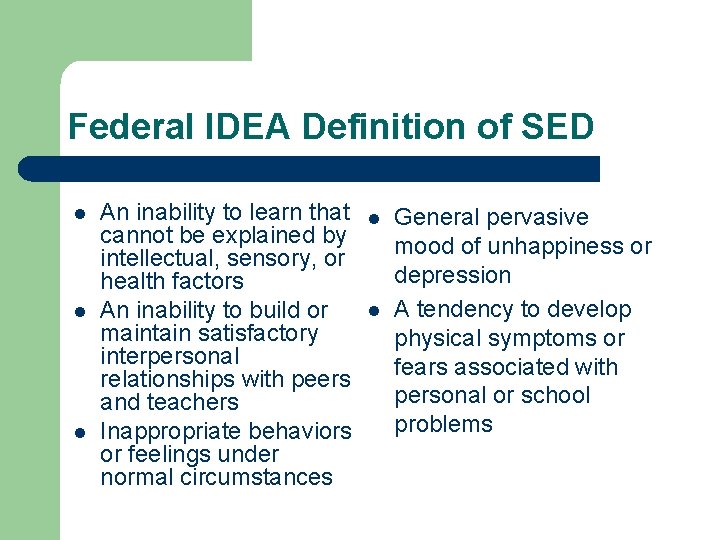 Federal IDEA Definition of SED l l l An inability to learn that cannot
