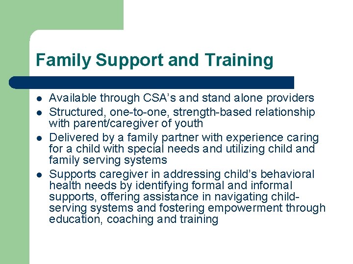 Family Support and Training l l Available through CSA’s and stand alone providers Structured,