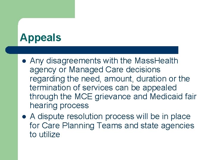 Appeals l l Any disagreements with the Mass. Health agency or Managed Care decisions