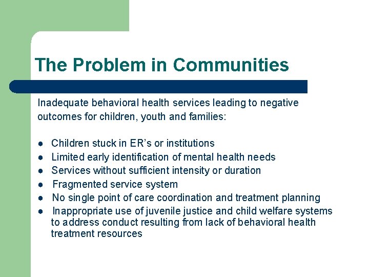 The Problem in Communities Inadequate behavioral health services leading to negative outcomes for children,