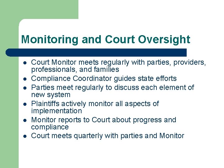 Monitoring and Court Oversight l l l Court Monitor meets regularly with parties, providers,