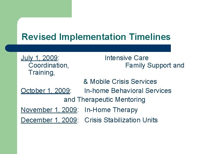 Revised Implementation Timelines July 1, 2009: Coordination, Training, Intensive Care Family Support and &