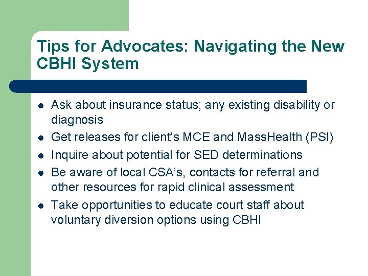 Tips for Advocates: Navigating the New CBHI System l l l Ask about insurance