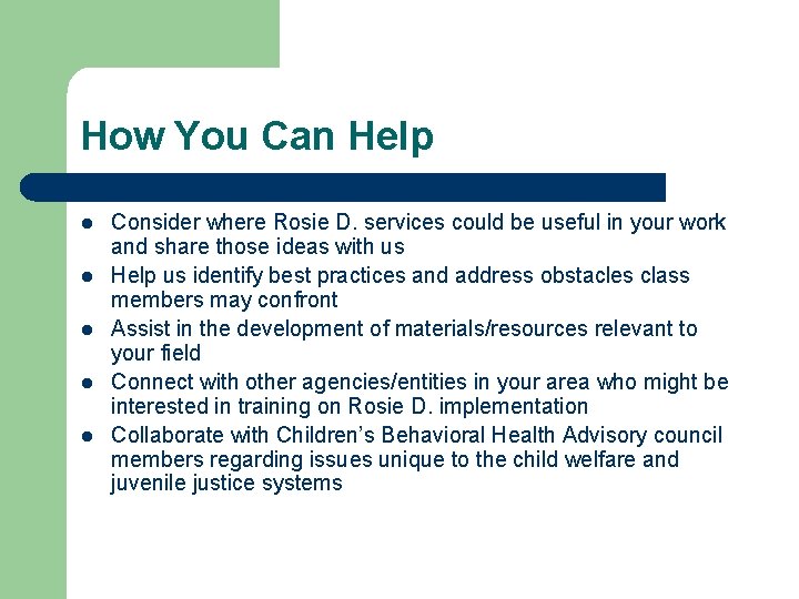 How You Can Help l l l Consider where Rosie D. services could be