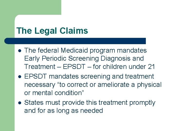 The Legal Claims l l l The federal Medicaid program mandates Early Periodic Screening