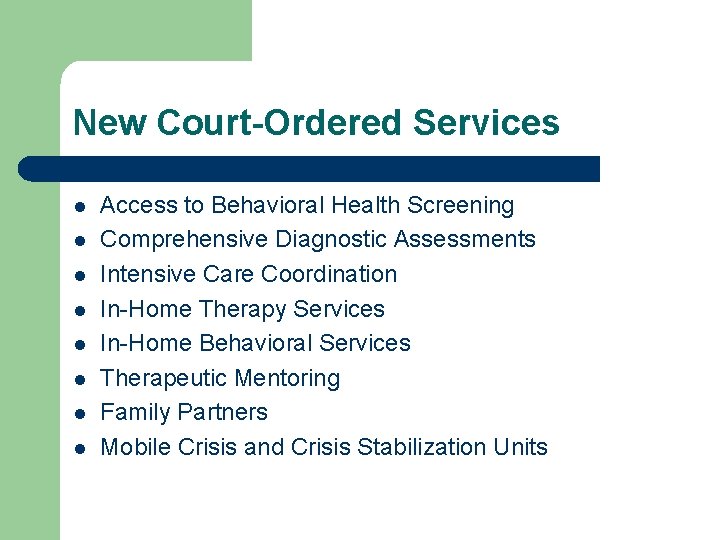 New Court-Ordered Services l l l l Access to Behavioral Health Screening Comprehensive Diagnostic