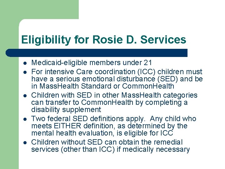 Eligibility for Rosie D. Services l l l Medicaid-eligible members under 21 For intensive