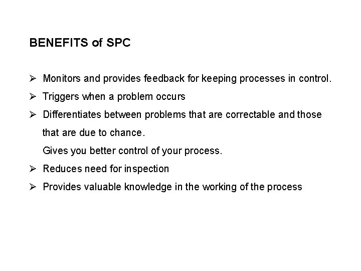BENEFITS of SPC Ø Monitors and provides feedback for keeping processes in control. Ø