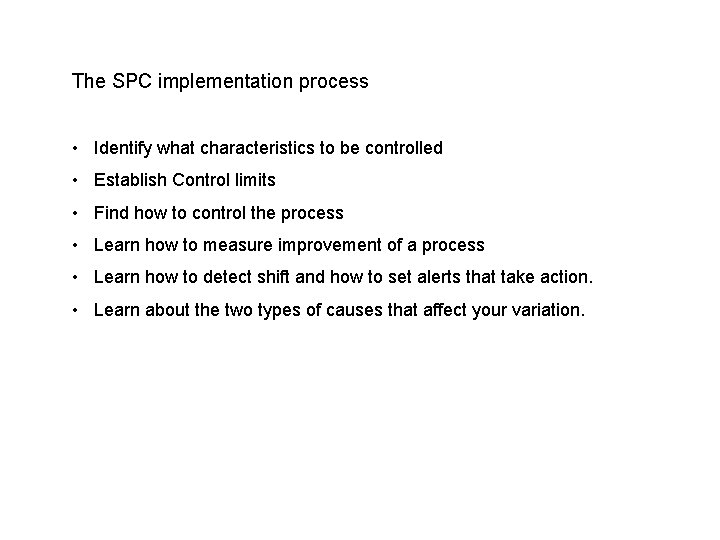 The SPC implementation process • Identify what characteristics to be controlled • Establish Control