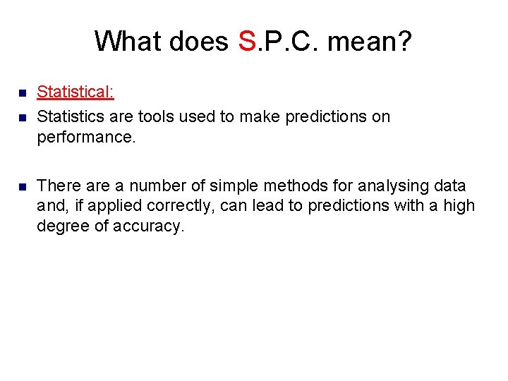 What does S. P. C. mean? n n n Statistical: Statistics are tools used