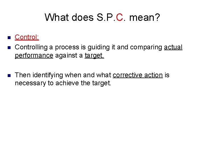 What does S. P. C. mean? n n n Control: Controlling a process is