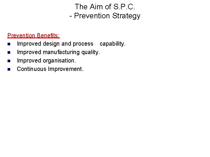 The Aim of S. P. C. - Prevention Strategy Prevention Benefits: n Improved design
