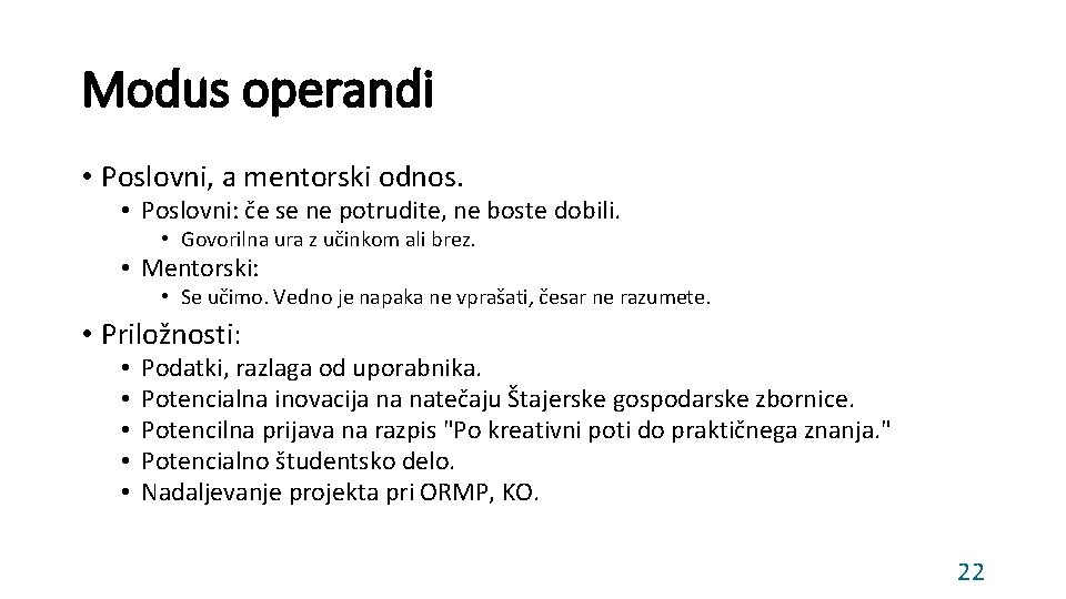 Modus operandi • Poslovni, a mentorski odnos. • Poslovni: če se ne potrudite, ne