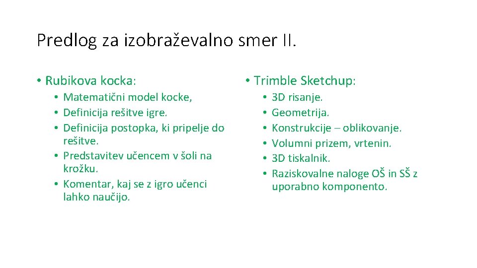 Predlog za izobraževalno smer II. • Rubikova kocka: • Matematični model kocke, • Definicija