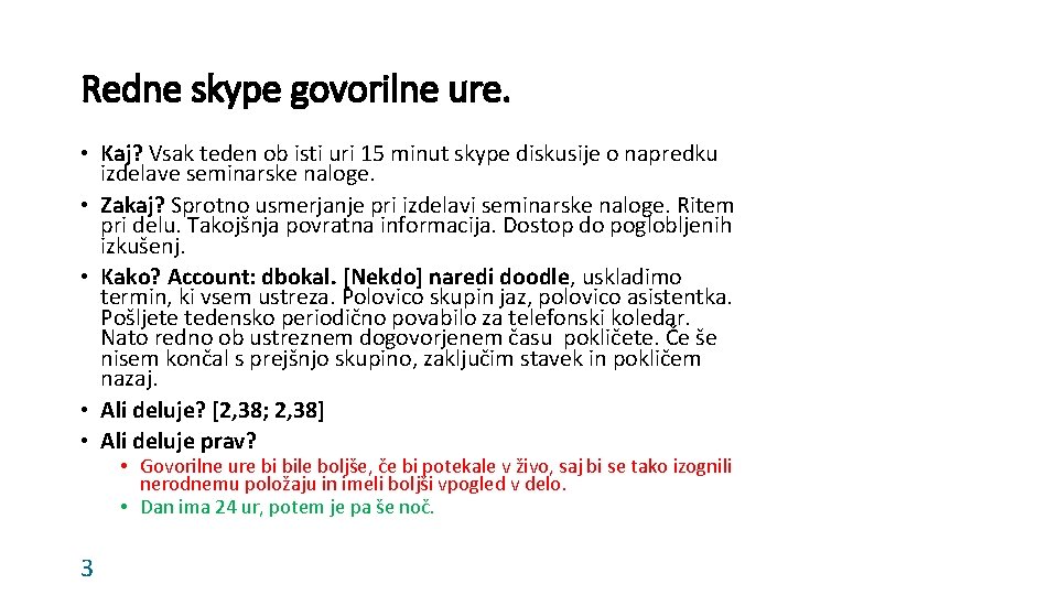 Redne skype govorilne ure. • Kaj? Vsak teden ob isti uri 15 minut skype