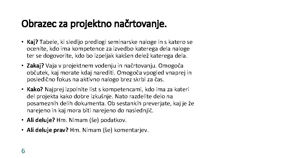 Obrazec za projektno načrtovanje. • Kaj? Tabele, ki sledijo predlogi seminarske naloge in s