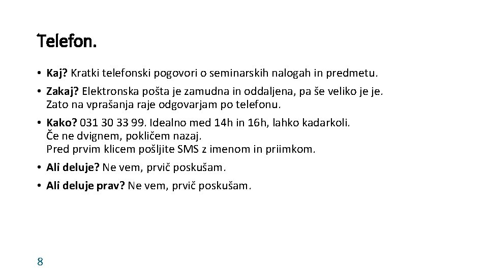 Telefon. • Kaj? Kratki telefonski pogovori o seminarskih nalogah in predmetu. • Zakaj? Elektronska